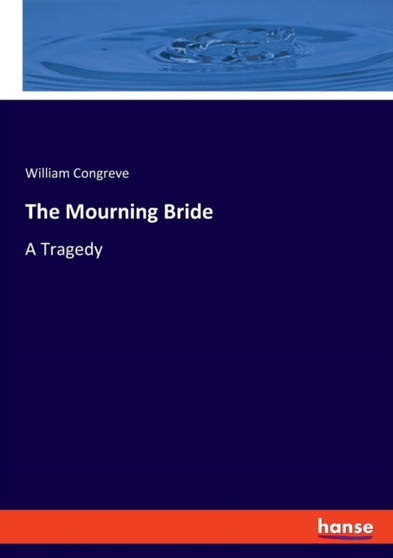 The Mourning Bride : A Tragedy