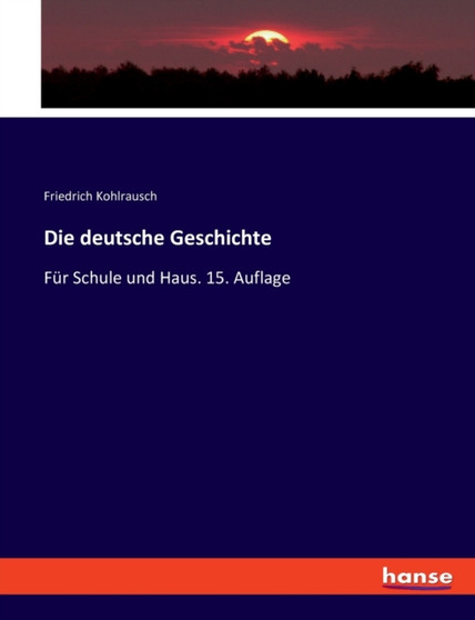 Die deutsche Geschichte : Fur Schule und Haus. 15. Auflage