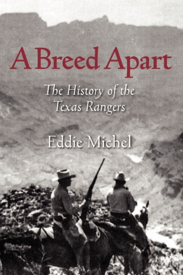 A Breed Apart : The History of the Texas Rangers