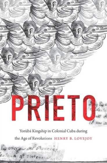 Prieto : Yoruba Kingship in Colonial Cuba during the Age of Revolutions
