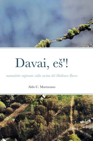Davai, es'! : manualetto ragionato sulla cucina nel Medioevo Russo