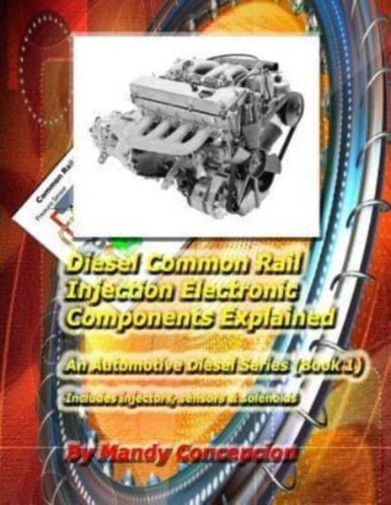 Diesel Common Rail Injection : Electronics Components Explained - Book 1