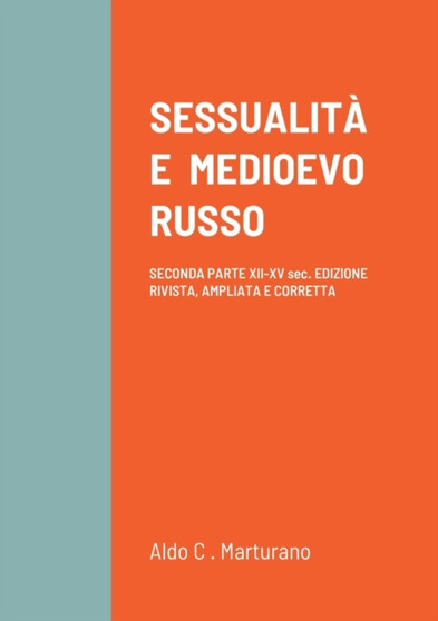Sessualita E Medioevo Russo : SECONDA PARTE XII-XV sec. EDIZIONE RIVISTA, AMPLIATA E CORRETTA