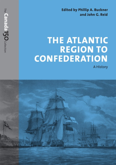 The Atlantic Region to Confederation : A History