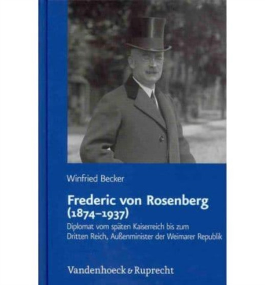 Frederic von Rosenberg (18741937) : Diplomat vom spaten Kaiserreich bis zum Dritten Reich, Aussenminister der Weimarer Republik