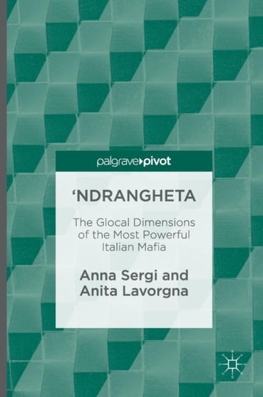 'Ndrangheta : The Glocal Dimensions of the Most Powerful Italian Mafia