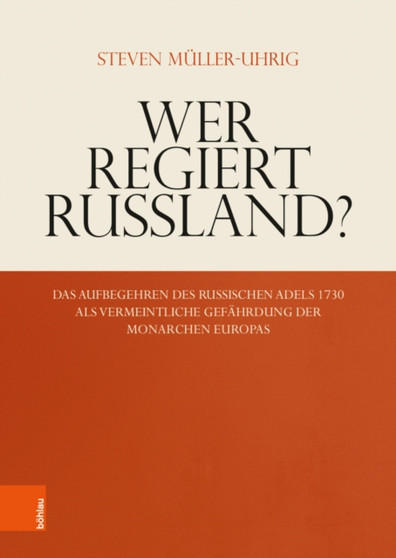Wer regiert Russland? : Das Aufbegehren des russischen Adels 1730 als vermeintliche Gefahrdung der Monarchen Europas