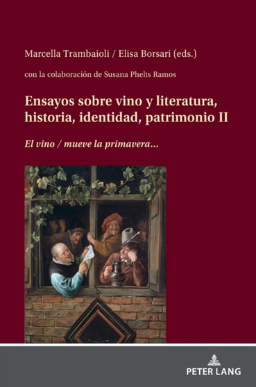 Ensayos sobre vino y literatura, historia, identidad, patrimonio II : El vino" / mueve la primavera"...