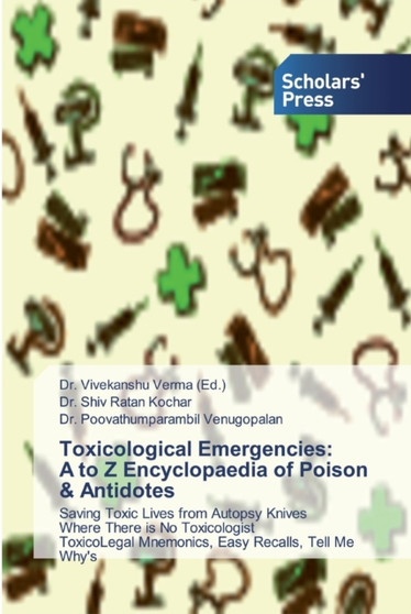 Toxicological Emergencies : A to Z Encyclopaedia of Poison & Antidotes