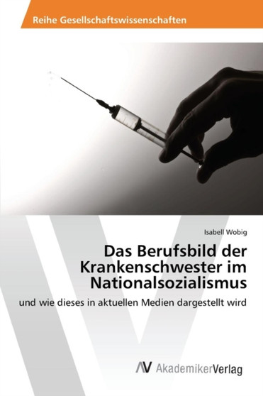 Das Berufsbild der Krankenschwester im Nationalsozialismus