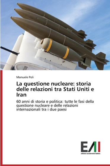 La questione nucleare : storia delle relazioni tra Stati Uniti e Iran