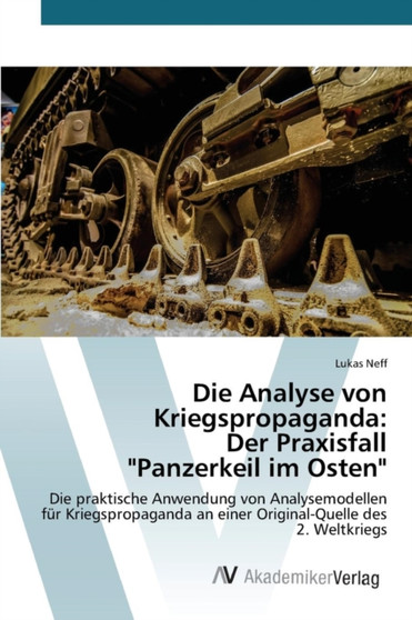Die Analyse von Kriegspropaganda : Der Praxisfall "Panzerkeil im Osten"