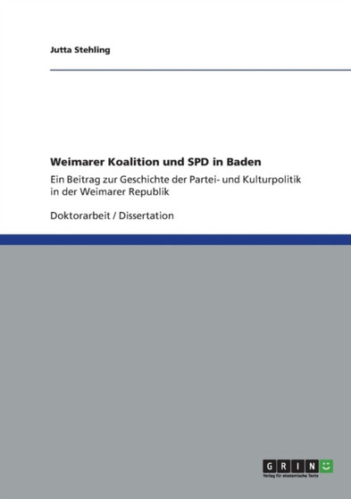 Weimarer Koalition und SPD in Baden : Ein Beitrag zur Geschichte der Partei- und Kulturpolitik in der Weimarer Republik
