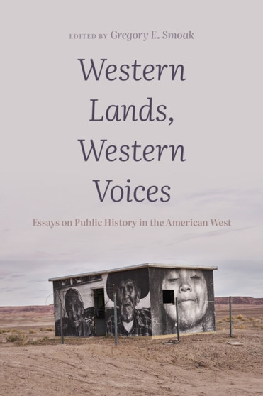 Western Lands, Western Voices : Essays on Public History in the American West