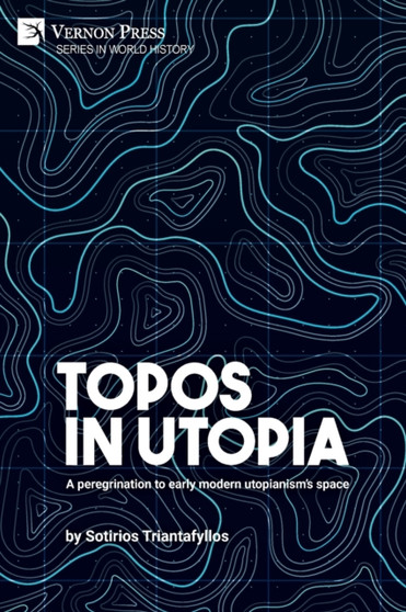 Topos in Utopia : A peregrination to early modern utopianism's space