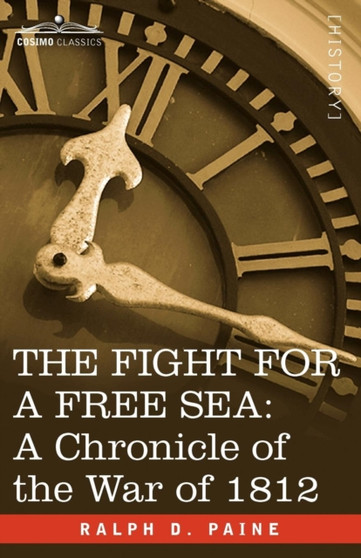 The Fight for a Free Sea : A Chronicle of the War of 1812