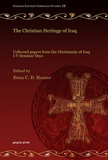 The Christian Heritage of Iraq : Collected papers from the Christianity of Iraq I-V Seminar Days : 13