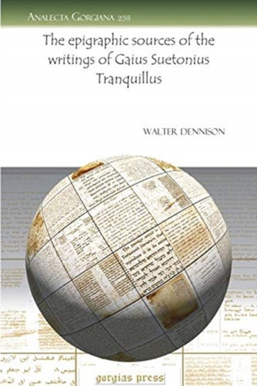 The epigraphic sources of the writings of Gaius Suetonius Tranquillus : 258