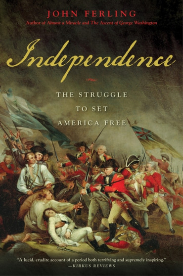 Independence : The Struggle to Set America Free