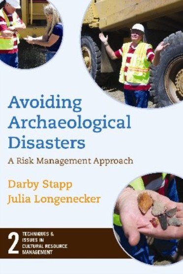Avoiding Archaeological Disasters : Risk Management for Heritage Professionals