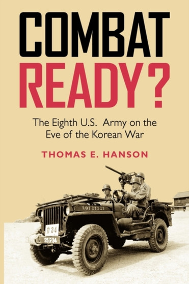 Combat Ready? : The Eighth U.S. Army on the Eve of the Korean War