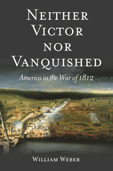 Neither Victor nor Vanquished : America in the War of 1812