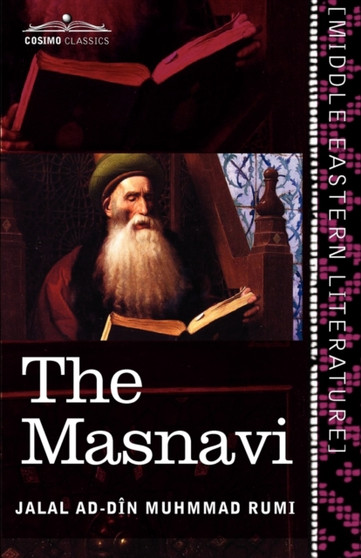 The Masnavi : The Spiritual Couplets of Maulana Jalalu'd-Din Muhammad Rumi