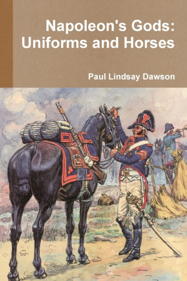 Napoleon's Gods : Uniforms and Horses