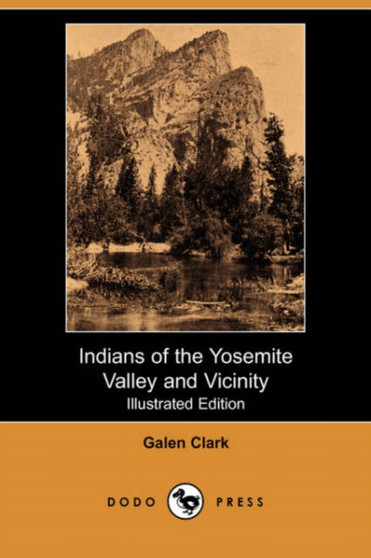 Indians of the Yosemite Valley and Vicinity (Illustrated Edition) (Dodo Press)