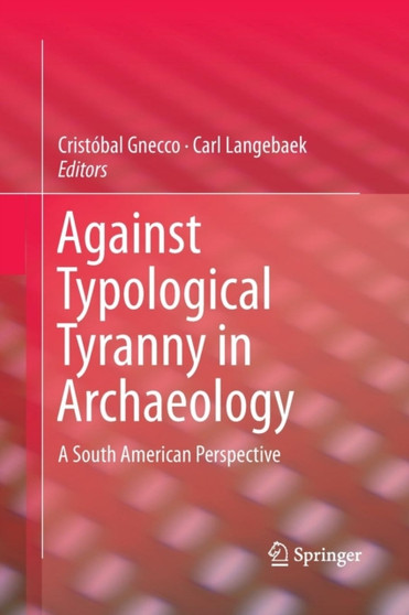 Against Typological Tyranny in Archaeology : A South American Perspective