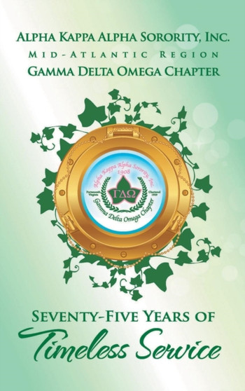 Alpha Kappa Alpha Sorority, Inc. Gamma Delta Omega Chapter : Seventy-Five Years of Timeless Service
