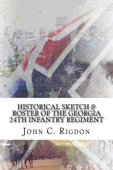 Historical Sketch & Roster of the Georgia 24th Infantry Regiment : 6