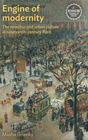 Engine of Modernity : The Omnibus and Urban Culture in Nineteenth-Century Paris