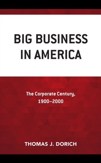 Big Business in America : The Corporate Century, 1900-2000