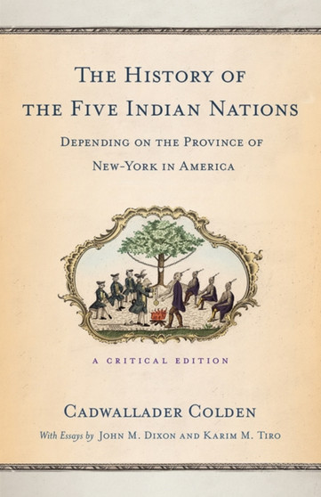 The History of the Five Indian Nations Depending on the Province of New-York in America : A Critical Edition