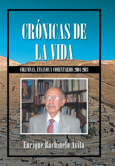 Cronicas de la vida : Columnas, ensayos y comentarios 2004-2013 Cronicas de la vida : Columnas, ensayos y comentarios 2004-2013