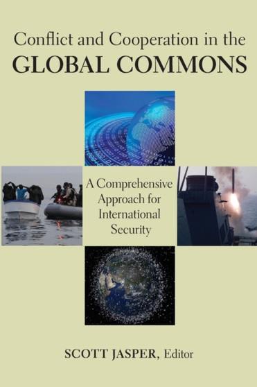 Conflict and Cooperation in the Global Commons : A Comprehensive Approach for International Security