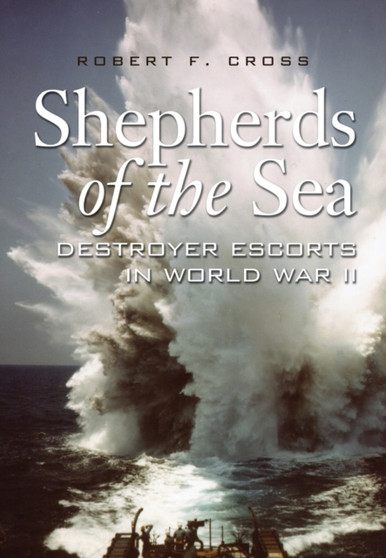 Shepherds of the Sea : Destroyer Escorts in World War II