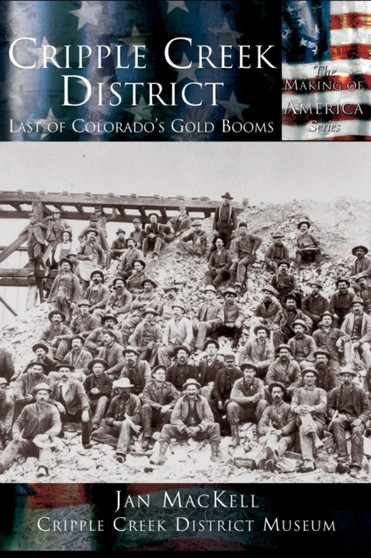 Cripple Creek District : Last of Colorado's Gold Booms