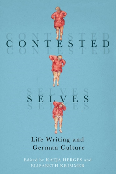 Contested Selves : Life Writing and German Culture