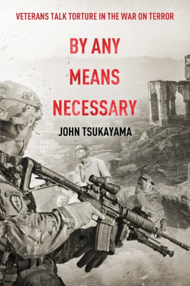 By Any Means Necessary : Veterans Talk Torture in the War on Terror