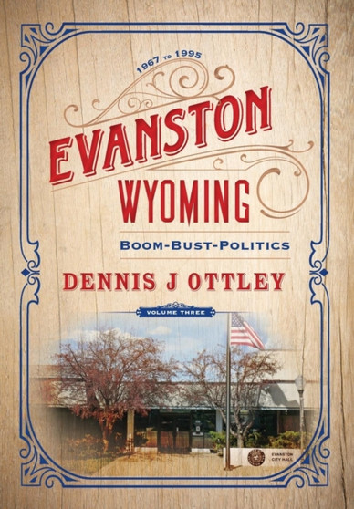 Evanston Wyoming Volume 3 : Boom-Bust-Politics : 3
