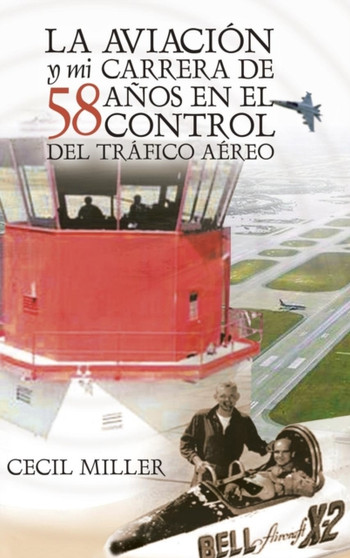 La Aviacion y mi carrera de 58 anos en el Control del Trafico Aereo