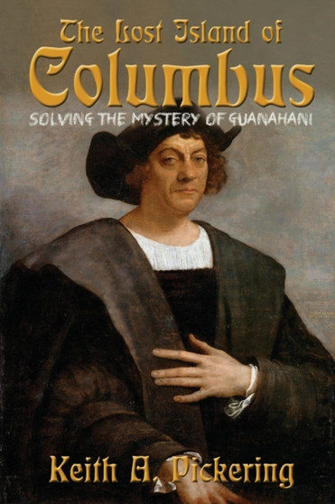 The Lost Island of Columbus : Solving the Mystery of Guanahani