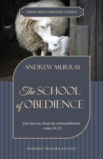 The School of Obedience : If ye love me, keep my commandments - John 14:15