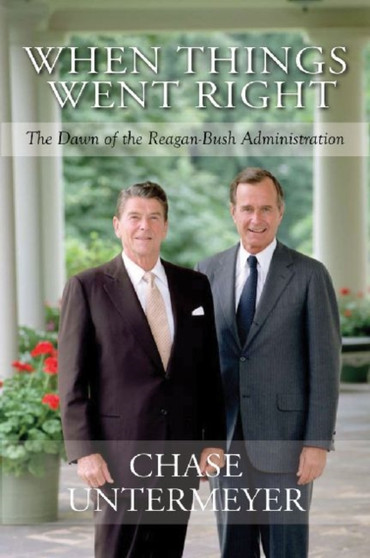 When Things Went Right : The Dawn of the Reagan-Bush Administration