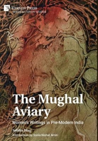The Mughal Aviary: Women's Writings in Pre-Modern India