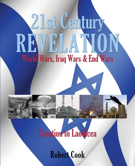 21st Century Revelation : World Wars, Iraq Wars & End Wars