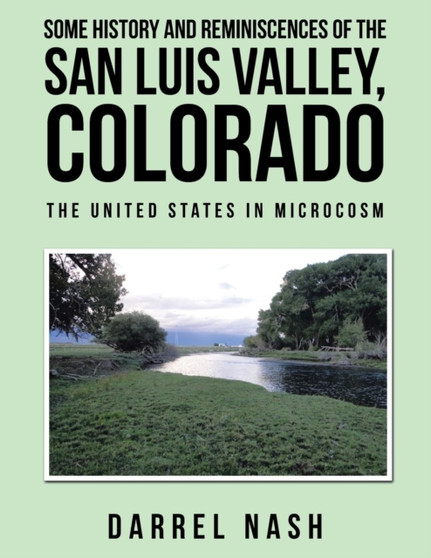 Some History and Reminiscences of the San Luis Valley, Colorado : The United States in Microcosm