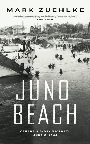 Juno Beach : Canada's D-Day Victory ? June 6, 1944